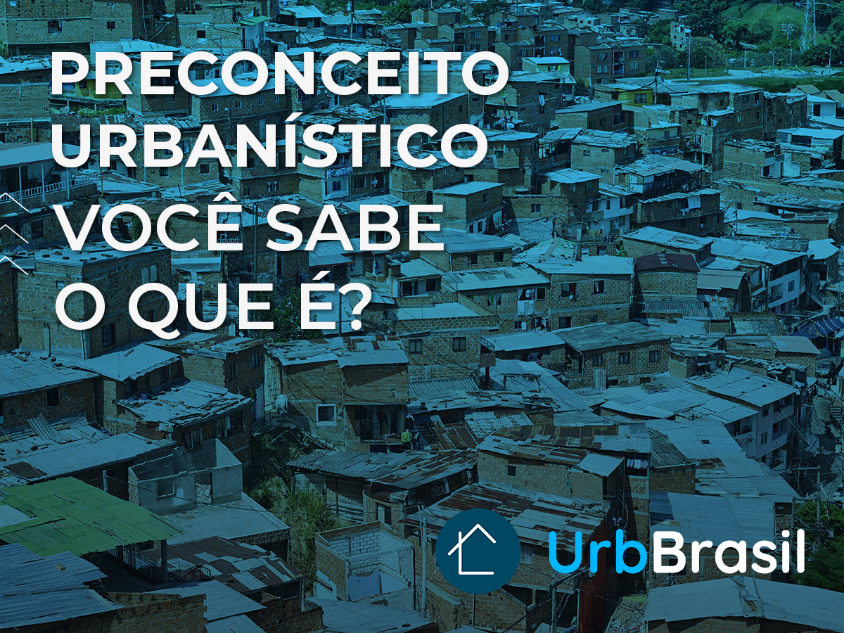 Preconceito Urbanístico. Você sabe o que é?