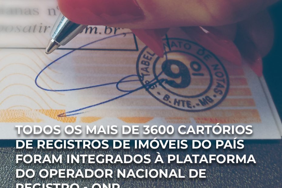 Todos os mais de 3600 Cartórios de Registros de Imóveis do país foram integrados à plataforma do Operador Nacional de Registro - ONR.