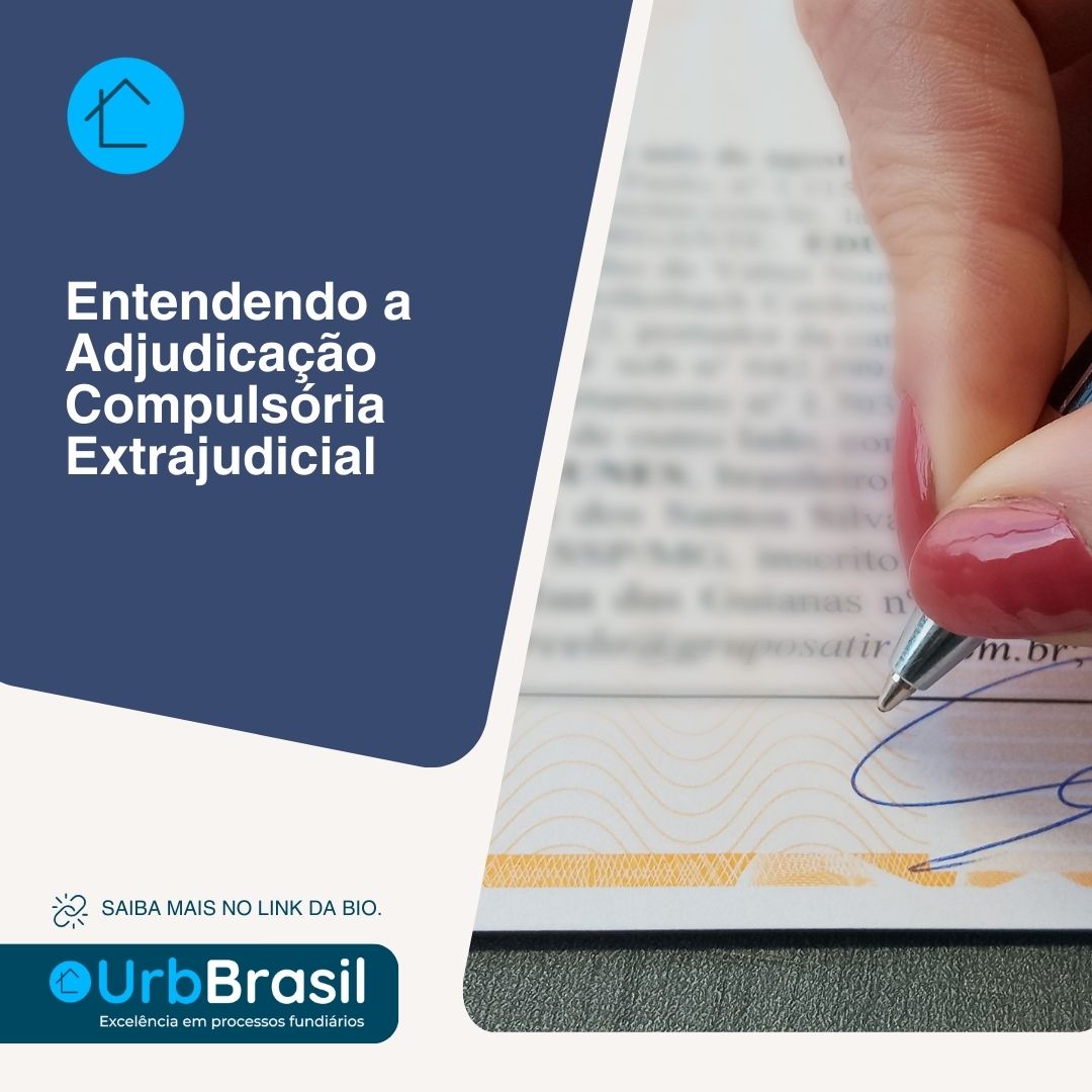 Entendendo a Adjudicação Compulsória Extrajudicial